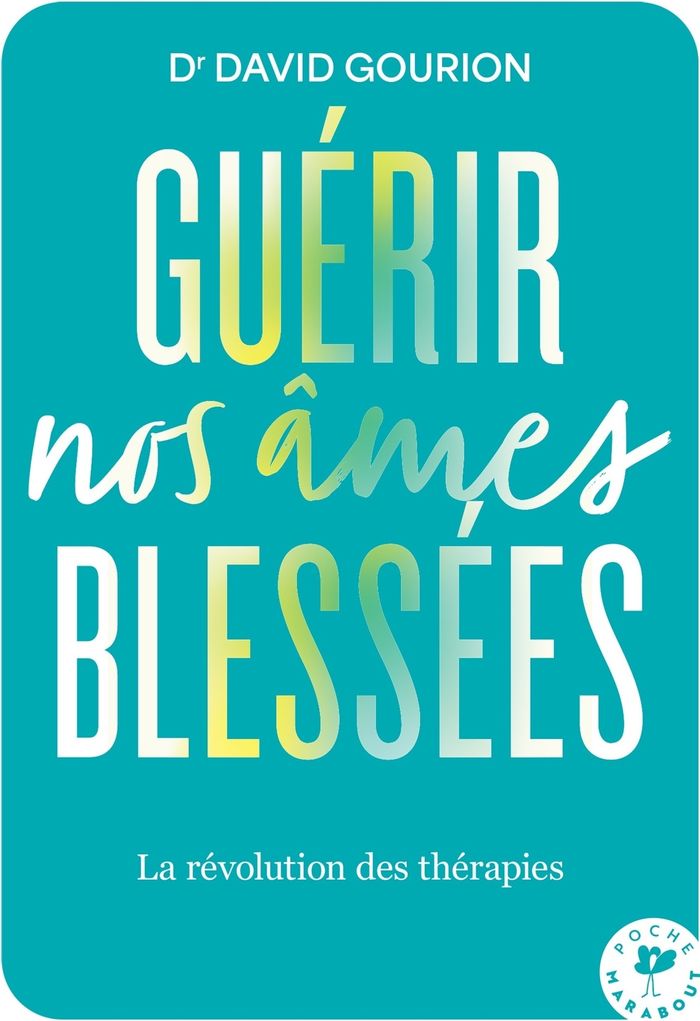Couverture du livre « Guérir nos âmes blessées : La révolution des thérapies » de David Gourion, librairie Les Contes Infusés à Corte