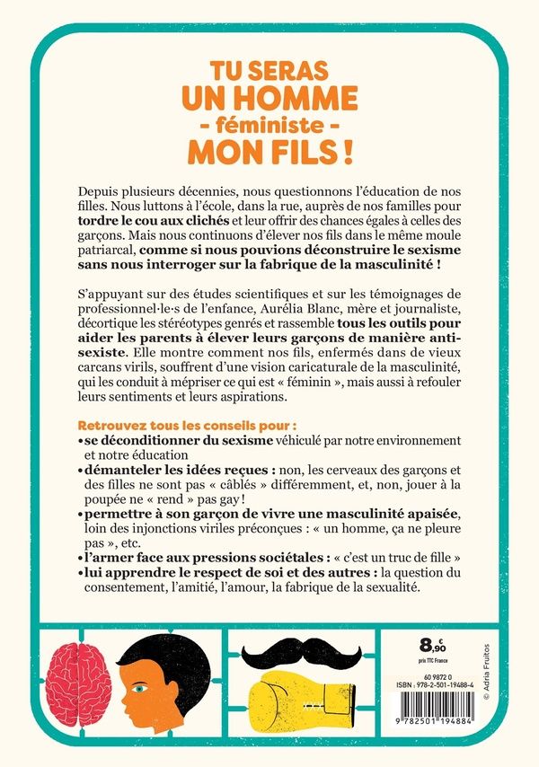 Quatrième de couverture de « Tu seras un homme - féministe - mon fils : Manuel d'éducation antisexiste pour des garçons libres et heureux »