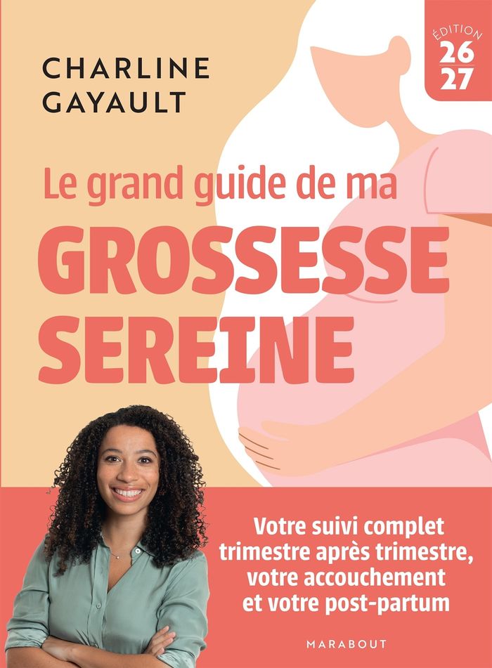 Couverture du livre « Le grand guide de ma grossesse sereine : votre suivi complet trimestre après trimestre, votre accouchement et votre post-partum » de Charline Gayault, librairie Les Contes Infusés à Corte