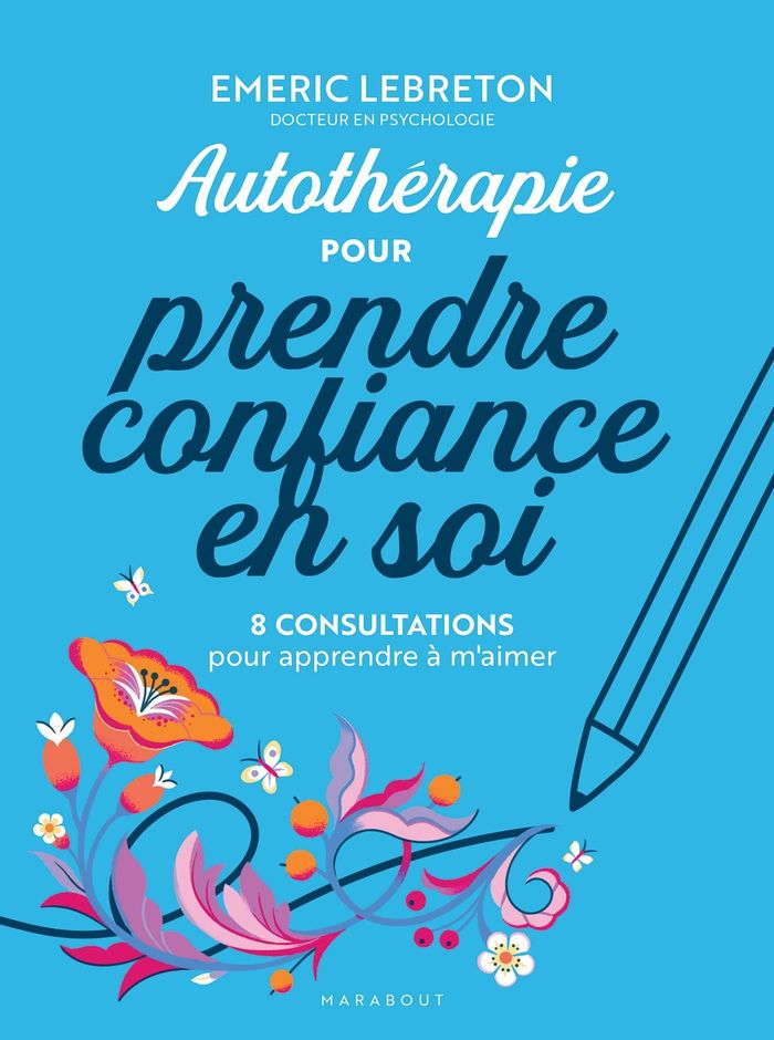 Couverture du livre « Autothérapie pour prendre confiance en soi : 8 consultations pour apprendre à m'aimer » de Émeric Lebreton, librairie Les Contes Infusés à Corte