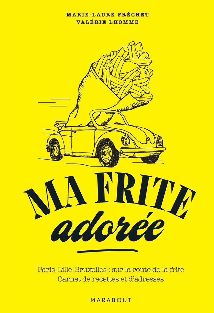 Couverture du livre « Ma frite adorée : Paris, Lille, Bruxelles sur la route de la frite », librairie Les Contes Infusés à Corte