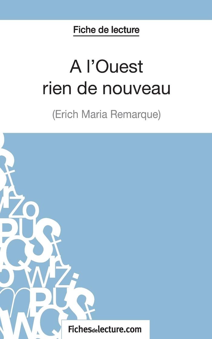 Couverture du livre « FICHE DE LECTURE : A L'OUEST RIEN DE NOUVEAU D'ERICH MARIA REMARQUE - ANALYSE COMPLETE DE L'OEUVRE » de Lilois, librairie Les Contes Infusés à Corte
