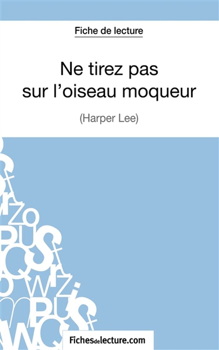 Couverture du livre « NE TIREZ PAS SUR L'OISEAU MOQUEUR D'HARPER LEE (FICHE DE LECTURE) - ANALYSE COMPLETE DE L'OEUVRE » de Viteux, librairie Les Contes Infusés à Corte