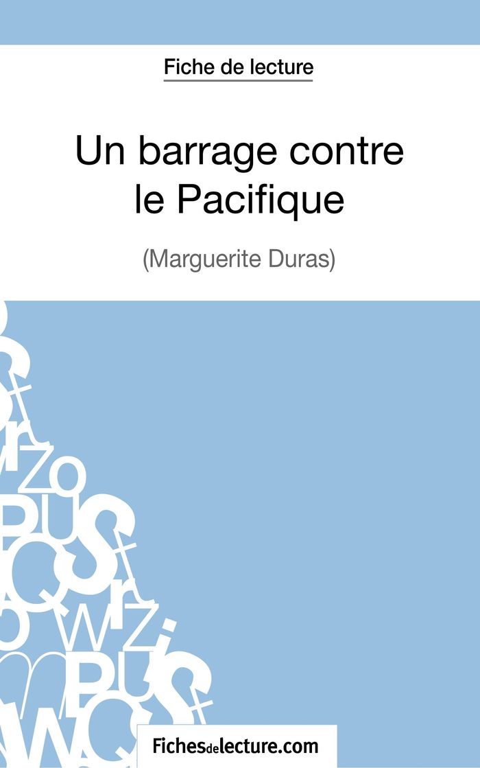 Couverture du livre « UN BARRAGE CONTRE LE PACIFIQUE - MARGUERITTE DURAS (FICHE DE LECTURE) - ANALYSE COMPLETE DE L'OEUVRE » de Fichesdelecture, librairie Les Contes Infusés à Corte