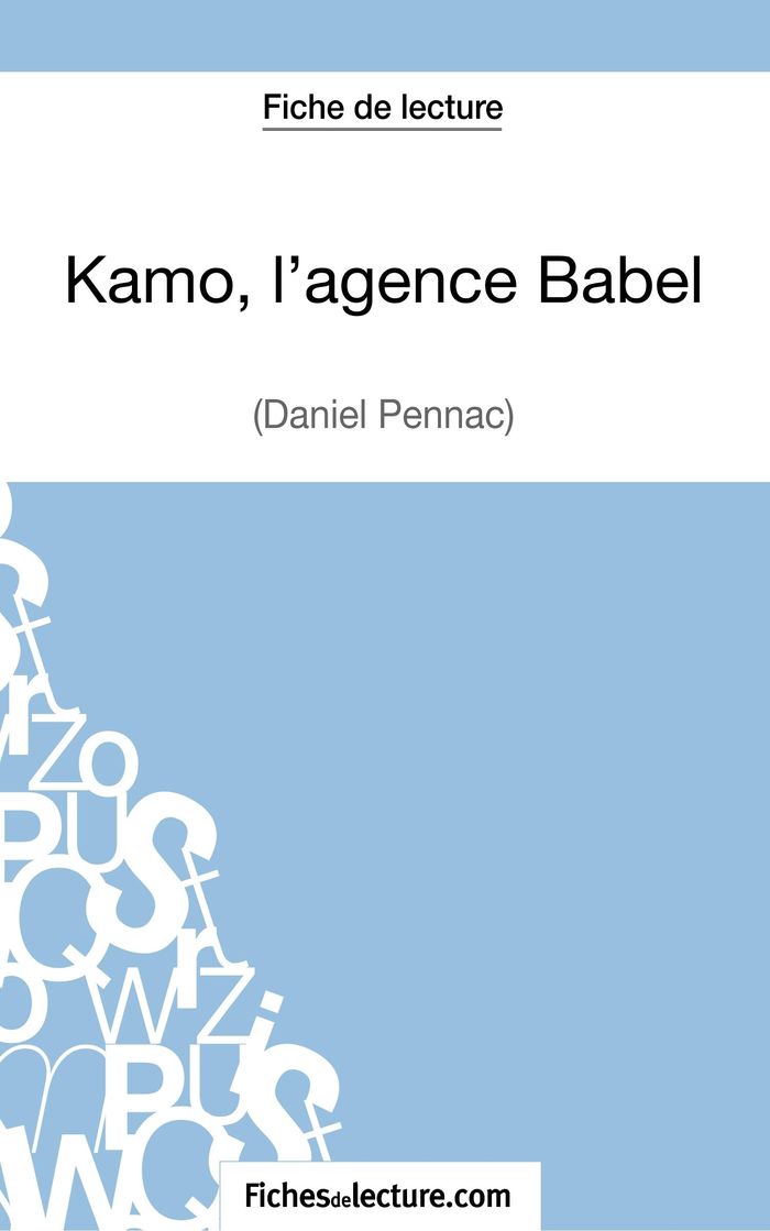 Couverture du livre « KAMO, L'AGENCE BABEL DE DANIEL PENNAC (FICHE DE LECTURE) - ANALYSE COMPLETE DE L'OEUVRE », librairie Les Contes Infusés à Corte