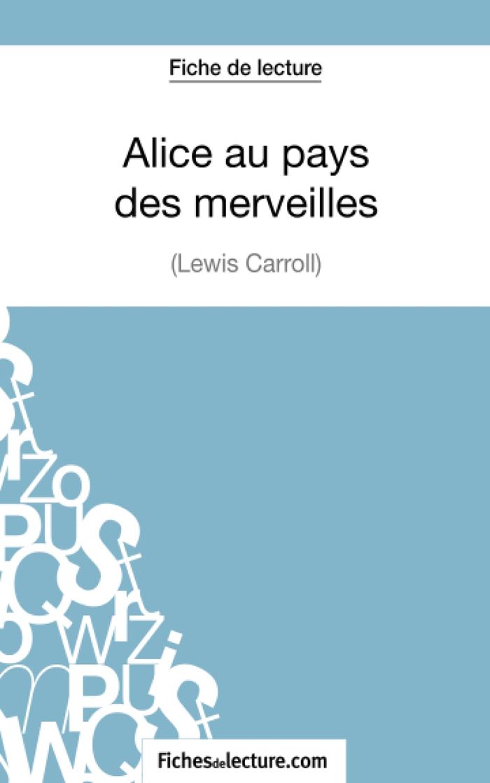 Couverture du livre « FICHE DE LECTURE : ALICE AU PAYS DES MERVEILLES DE LEWIS CARROLL - ANALYSE COMPLETE DE L'OEUVRE » de Lecomte, librairie Les Contes Infusés à Corte