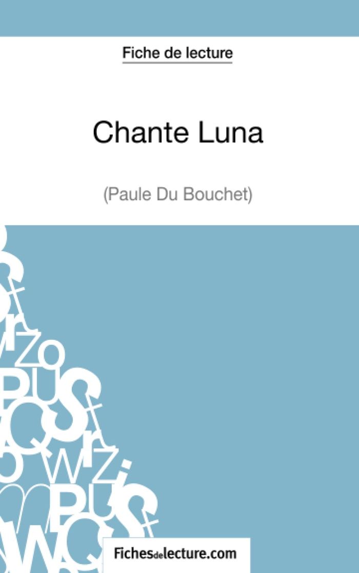 Couverture du livre « CHANTE LUNA DE PAULE DU BOUCHET (FICHE DE LECTURE) - ANALYSE COMPLETE DE L'OEUVRE » de Fichesdelecture, librairie Les Contes Infusés à Corte