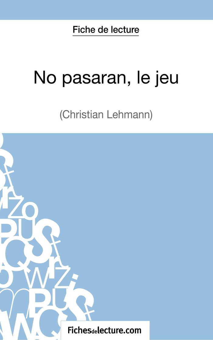 Couverture du livre « NO PASARAN, LE JEU DE CHRISTIAN LEHMANN (FICHE DE LECTURE) - ANALYSE COMPLETE DE L'OEUVRE », librairie Les Contes Infusés à Corte