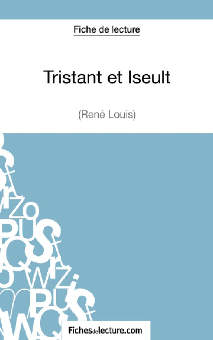 Couverture du livre « TRISTAN ET ISEULT DE RENE LOUIS (FICHE DE LECTURE) - ANALYSE COMPLETE DE L'OEUVRE » de Fichesdelecture, librairie Les Contes Infusés à Corte