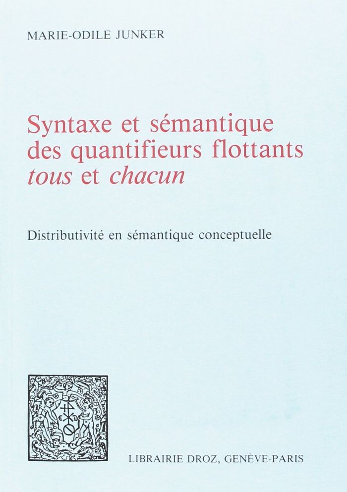 Couverture du livre « SYNTAXE ET SEMANTIQUE DES QUANTIFIEURS FLOTTANTS "TOUS" ET "CHACUN" - DISTRIBUTIVITE EN SEMANTIQUE C » de Marie-Odile Junker, librairie Les Contes Infusés à Corte