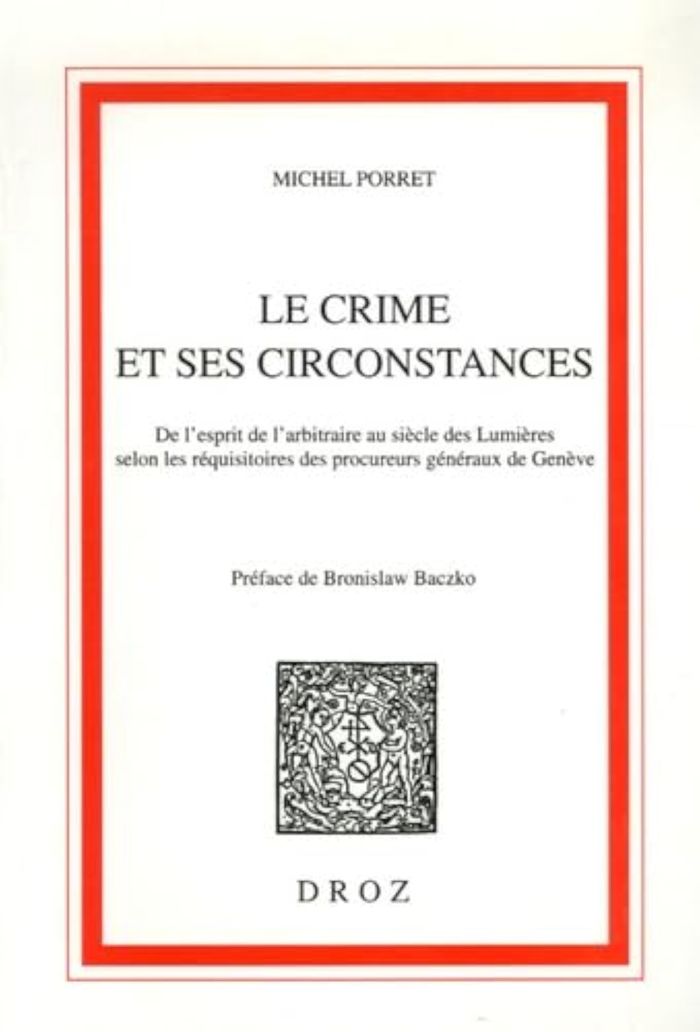 Couverture du livre « LE CRIME ET SES CIRCONSTANCES - DE L'ESPRIT DE L'ARBITRAIRE AU SIECLE DES LUMIERES SELON LES REQUISI » de Michel Porret, librairie Les Contes Infusés à Corte