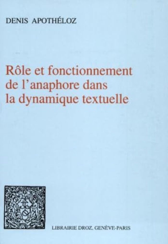 Couverture du livre « ROLE ET FONCTIONNEMENT DE L'ANAPHORE DANS LA DYNAMIQUE TEXTUELLE » de Denis Apotheloz, librairie Les Contes Infusés à Corte
