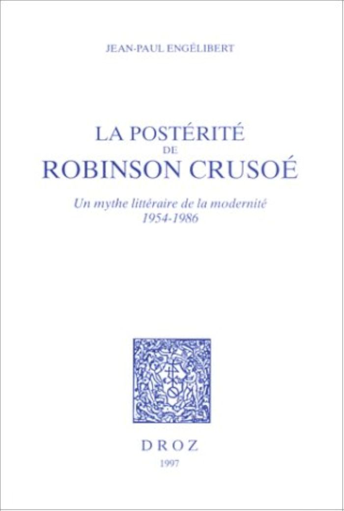 Couverture du livre « LA POSTERITE DE ROBINSON CRUSOE : UN MYTHE LITTERAIRE DE LA MODERNITE, 1954-1986 » de Eng Libert Jean-Paul, librairie Les Contes Infusés à Corte