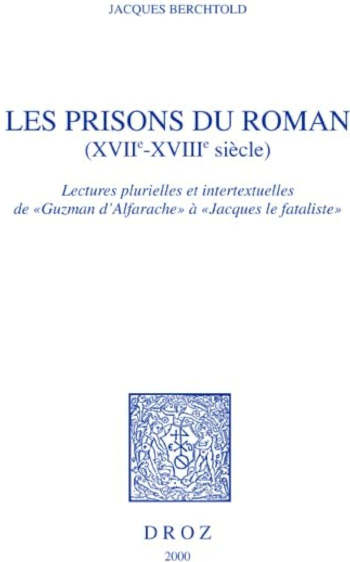 Couverture du livre « LES PRISONS DU ROMAN (XVIIE-XVIIIE SIECLE) : LECTURES PLURIELLES ET INTERTEXTUELLES DE "GUZMAN D'ALF » de Jacques Berchtold, librairie Les Contes Infusés à Corte