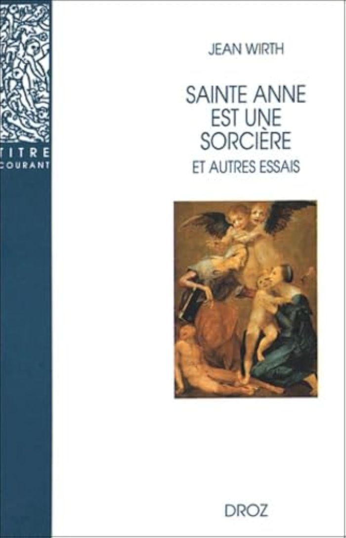 Couverture du livre « SAINTE ANNE EST UNE SORCIERE ET AUTRES ESSAIS » de Jean Wirth, librairie Les Contes Infusés à Corte