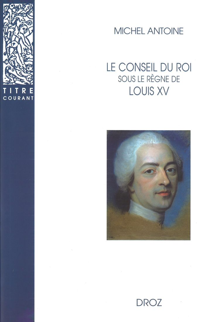 Couverture du livre « LE CONSEIL DU ROI SOUS LE REGNE DE LOUIS XV » de Michel Antoine, librairie Les Contes Infusés à Corte