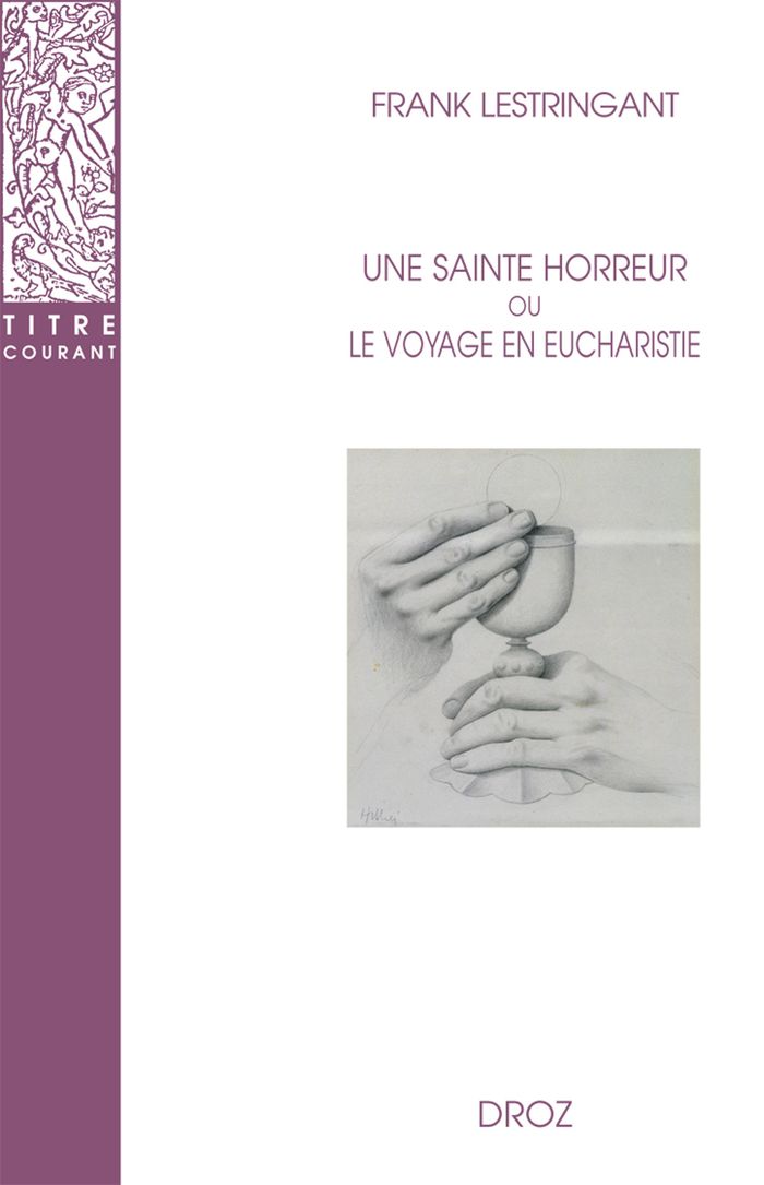 Couverture du livre « UNE SAINTE HORREUR OU LE VOYAGE EN EUCHARISTIE - XVIE-XVIIIE SIECLE » de Frank Lestringant, librairie Les Contes Infusés à Corte
