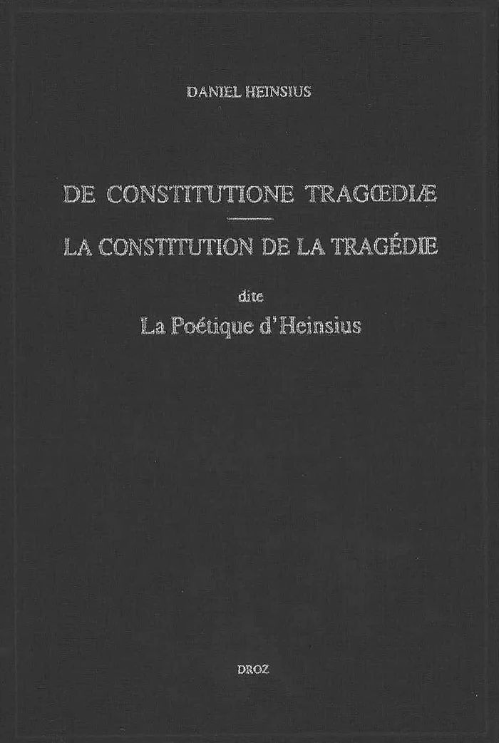 Couverture du livre « "DE CONSTITUTIONE TRAGOEDIAE" : LA CONSTITUTION DE LA TRAGEDIE DITE "LA POETIQUE D'HEINSIUS" » de Daniel Heinsius, librairie Les Contes Infusés à Corte