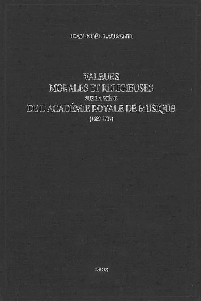 Couverture du livre « VALEURS MORALES ET RELIGIEUSES SUR LA SCENE DE L'ACADEMIE ROYALE DE MUSIQUE (1669-1737) » de Laurenti Jean-No L, librairie Les Contes Infusés à Corte