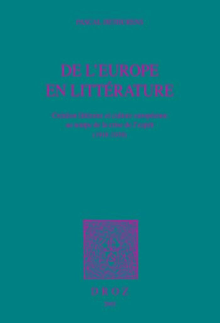 Couverture du livre « DE L'EUROPE EN LITTERATURE : CREATION LITTERAIRE ET CULTURE EUROPEENNE AU TEMPS DE LA CRISE DE L'ESP » de Pascal Dethurens, librairie Les Contes Infusés à Corte