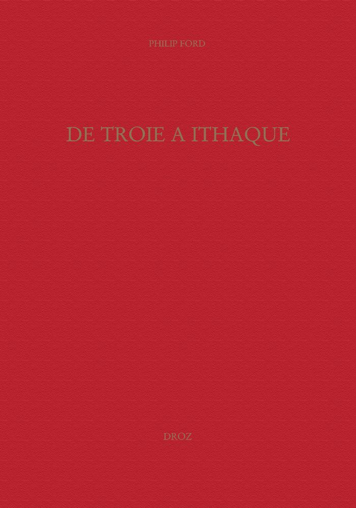 Couverture du livre « DE TROIE A ITHAQUE : RECEPTION DES EPOPEES HOMERIQUES A LA RENAISSANCE » de Philip Ford, librairie Les Contes Infusés à Corte