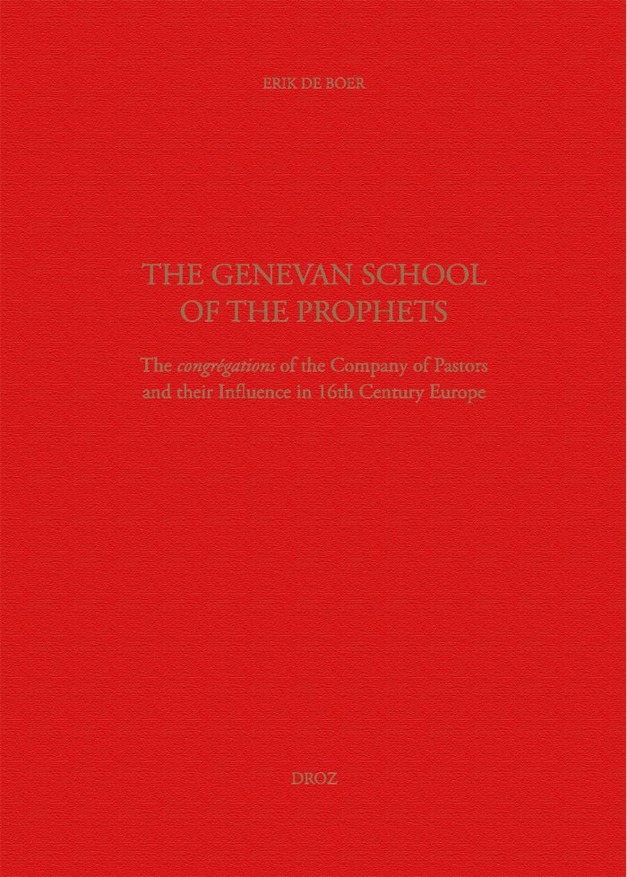 Couverture du livre « THE GENEVAN SCHOOL OF THE PROPHETS. THE CONGREGATION OF THE COMPANY OF PASTORS AND THEIR INFLUENCE », librairie Les Contes Infusés à Corte