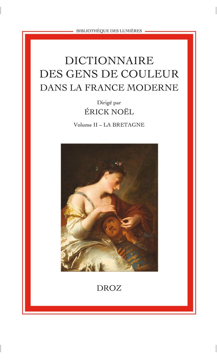Couverture du livre « DICTIONNAIRE DES GENS DE COULEUR DANS LA FRANCE MODERNE (FIN XVE S.-1792). VOL. II » de Noel, Erick, librairie Les Contes Infusés à Corte