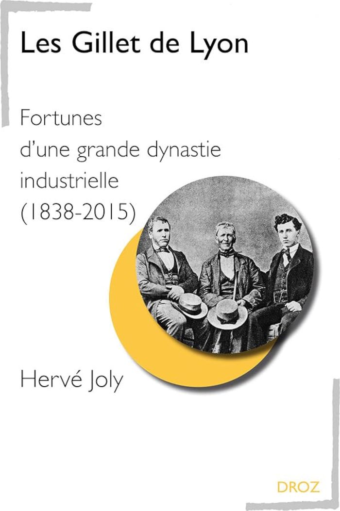 Couverture du livre « LES GILLET DE LYON. FORTUNE D'UNE GRANDE DYNASTIE INDUSTRIELLE (1838-2015) » de Joly Herve, librairie Les Contes Infusés à Corte