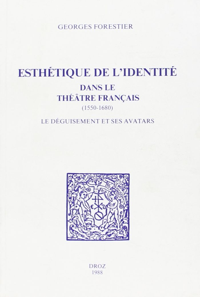 Couverture du livre « ESTHETIQUE DE L'IDENTITE DANS LE THEATRE FRANCAIS, 1550-1680 : LE DEGUISEMENT ET SES AVATARS » de Georges Forestier, librairie Les Contes Infusés à Corte