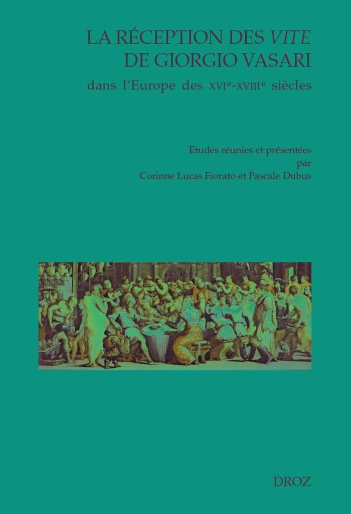 Couverture du livre « LA RECEPTION DES VITE DE GIORGIO VASARI. DANS L'EUROPE DES VXI - XVII S. » de Pascale Dubus Et C., librairie Les Contes Infusés à Corte