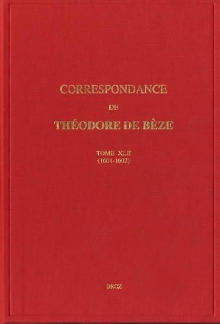 Couverture du livre « CORRESPONDANCE DE THEODORE DE BEZE. TOME XLII (1601-1602) » de Theodore De Beze, librairie Les Contes Infusés à Corte