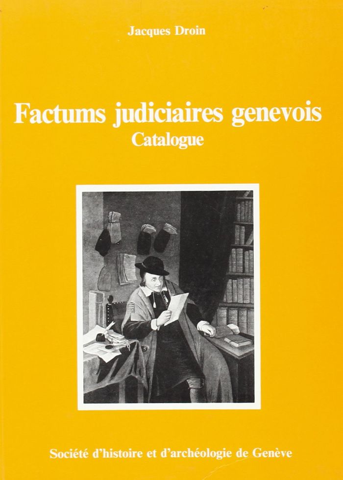 Couverture du livre « CATALOGUE DES FACTUMS JURIDIQUES GENEVOIS SOUS L'ANCIEN REGIME » de Jacques Droin, librairie Les Contes Infusés à Corte