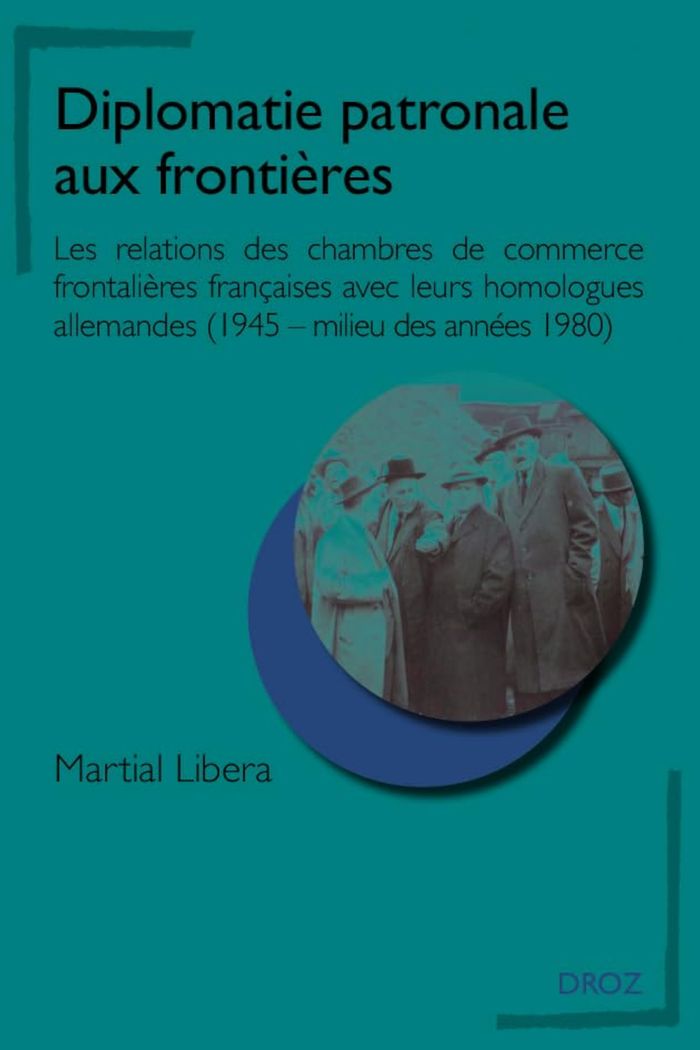 Couverture du livre « DIPLOMATIE PATRONALE AUX FRONTIERES - LES RELATIONS DES CHAMBRES DE COMMERCE FRONTALIERES FRANCAISES » de Maria Libera, librairie Les Contes Infusés à Corte