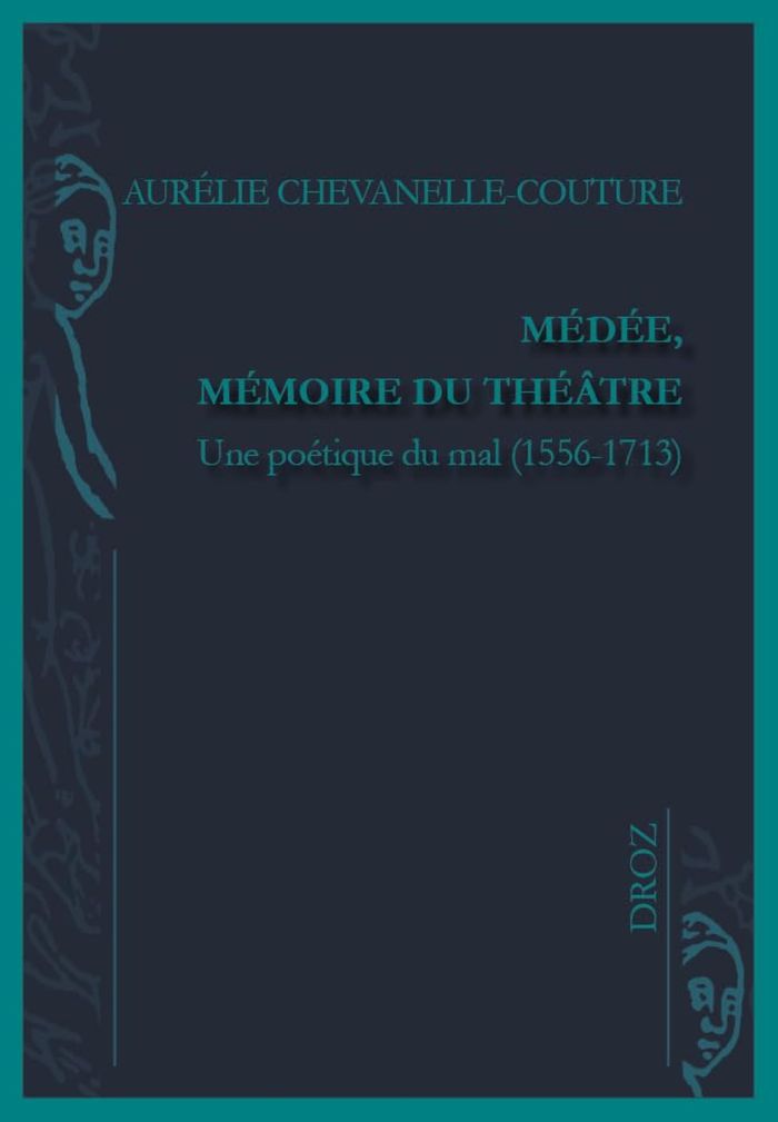Couverture du livre « MEDEE, MEMOIRE DU THEATRE - UNE POETIQUE DU MAL (1556-1713) » de A Chevanelle-Couture, librairie Les Contes Infusés à Corte