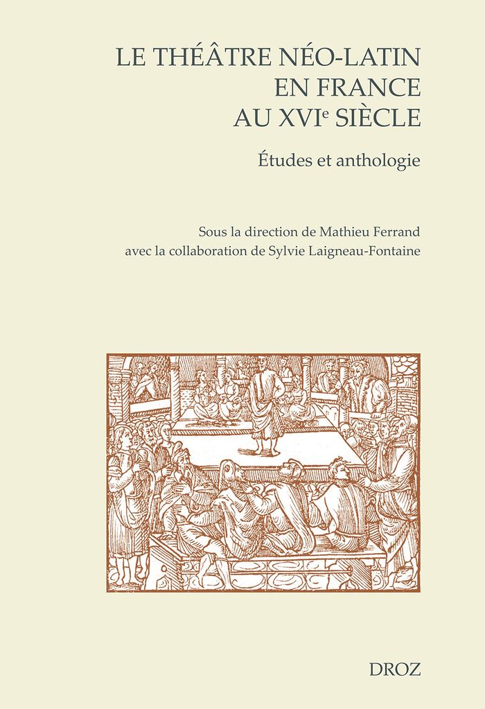 Couverture du livre « LE THEATRE NEO-LATIN EN FRANCE AU XVIE SIECLE. ETUDES ET ANTHOLOGIE - EDITION BILINGUE » de Ferrand Mathieu, librairie Les Contes Infusés à Corte