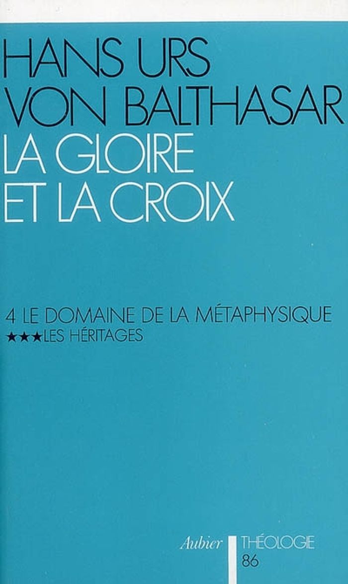 Couverture du livre « LA GLOIRE ET LA CROIX, TOME 4, VOL. 3 - LE DOMAINE DE LA METAPHYSIQUE : LES HERITAGES » de Balthasar Hans Urs, librairie Les Contes Infusés à Corte