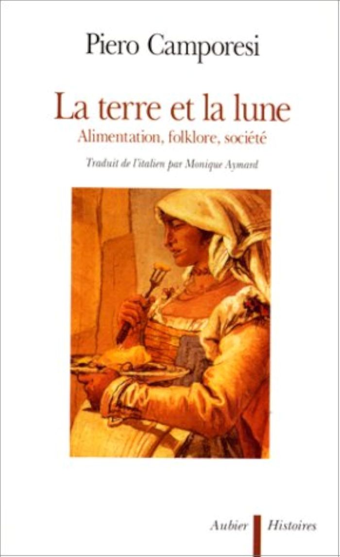 Couverture du livre « LA TERRE ET LA LUNE - ALIMENTATION, FOLKLORE, SOCIETE » de Piero Camporesi, librairie Les Contes Infusés à Corte