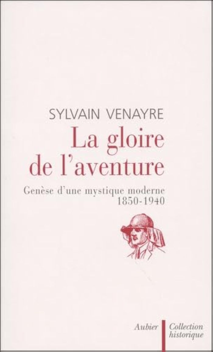 Couverture du livre « LA GLOIRE DE L'AVENTURE - GENESE D'UNE MYSTIQUE MODERNE 1850-1940 » de Sylvain Venayre, librairie Les Contes Infusés à Corte