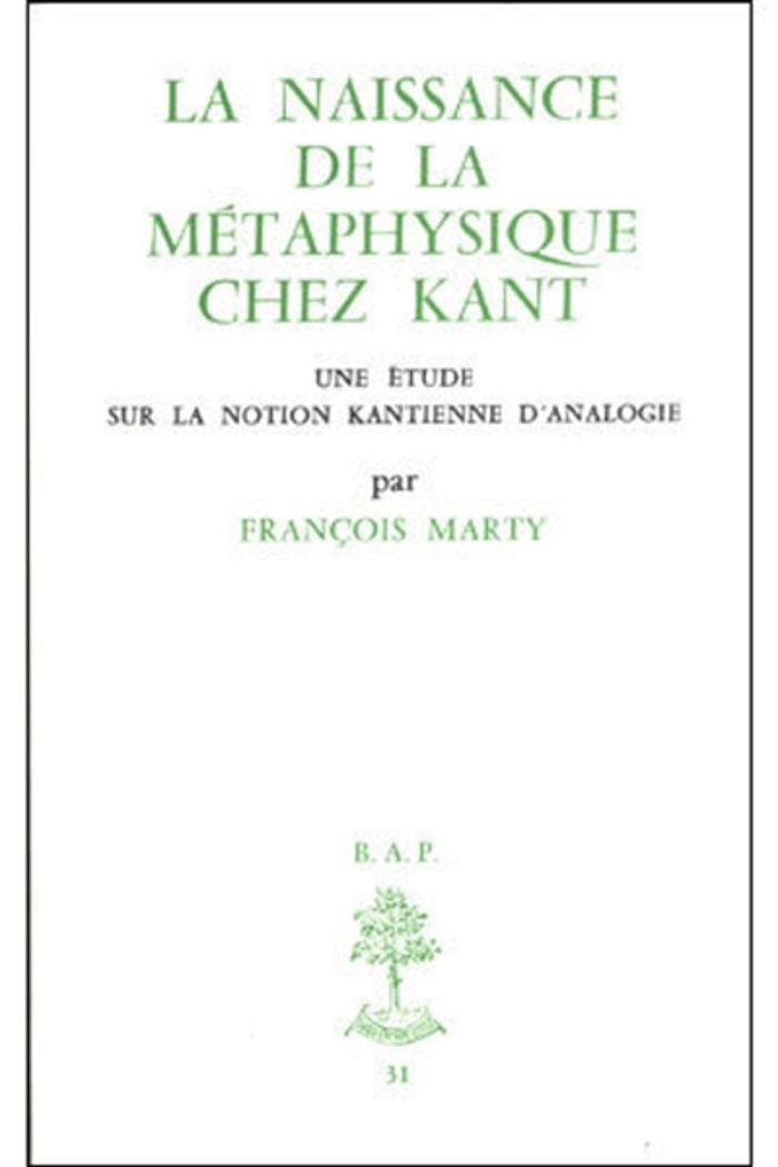 Couverture du livre « BAP N31 - LA NAISSANCE DE LA METAPHYSIQUE CHEZ KANT, UNE ETUDE SUR LA NOTION KANTIENNE D'ANALOGIE » de Francois Marty, librairie Les Contes Infusés à Corte
