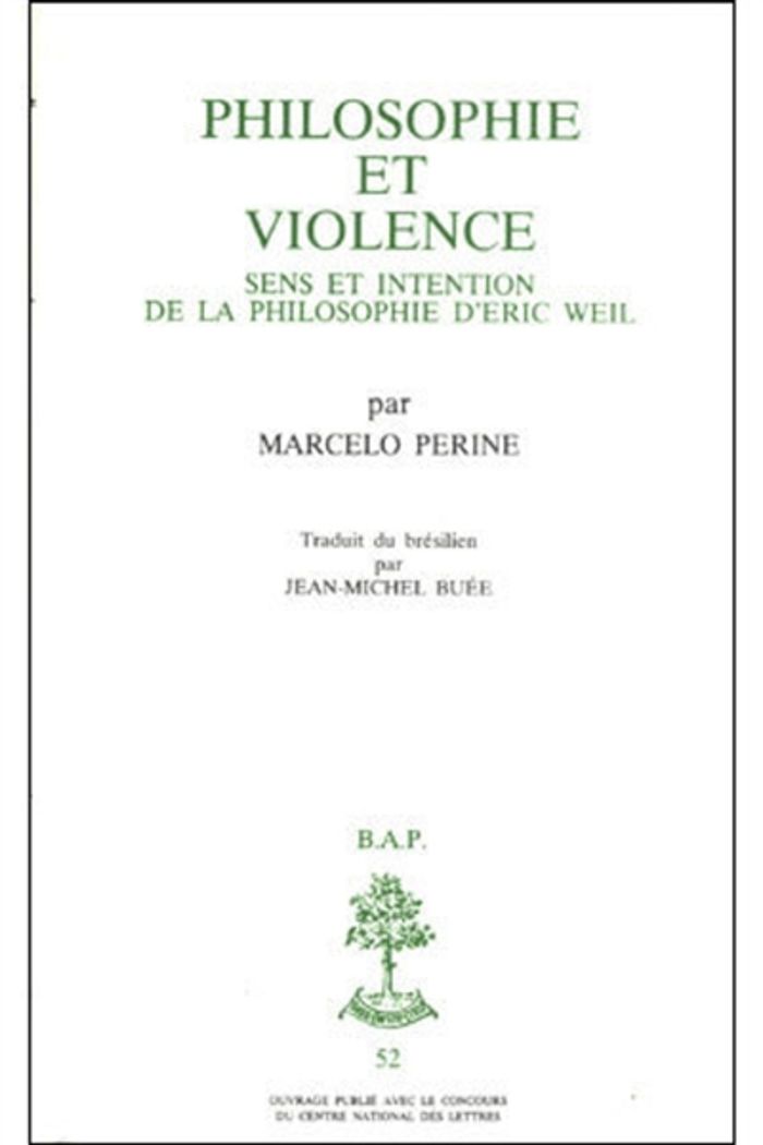 Couverture du livre « BAP N52 - PHILOSOPHIE ET VIOLENCE : SENS ET INTENTION DE LA PHILOSOPHIE D'ERIC WEIL » de Marcelo Perine, librairie Les Contes Infusés à Corte