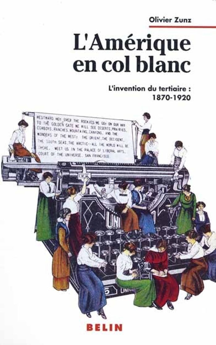 Couverture du livre « L'AMERIQUE EN COL BLANC - L'INVENTION DU TERTIAIRE : 18701920 » de Olivier Zunz, librairie Les Contes Infusés à Corte