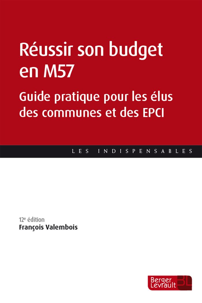 Couverture du livre « Réussir son budget en M57 : guide pratique pour les élus des communes et des EPCI » de François Valembois, librairie Les Contes Infusés à Corte