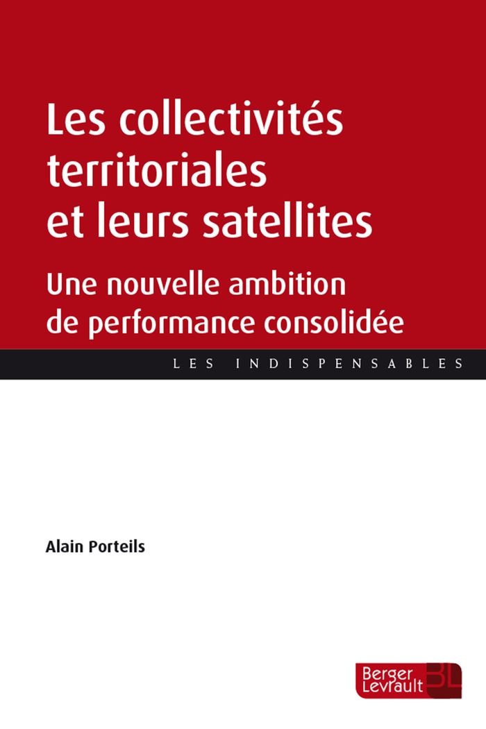 Couverture du livre « Les collectivités territoriales et leurs satellites : une nouvelle ambition de performance consolidée », librairie Les Contes Infusés à Corte