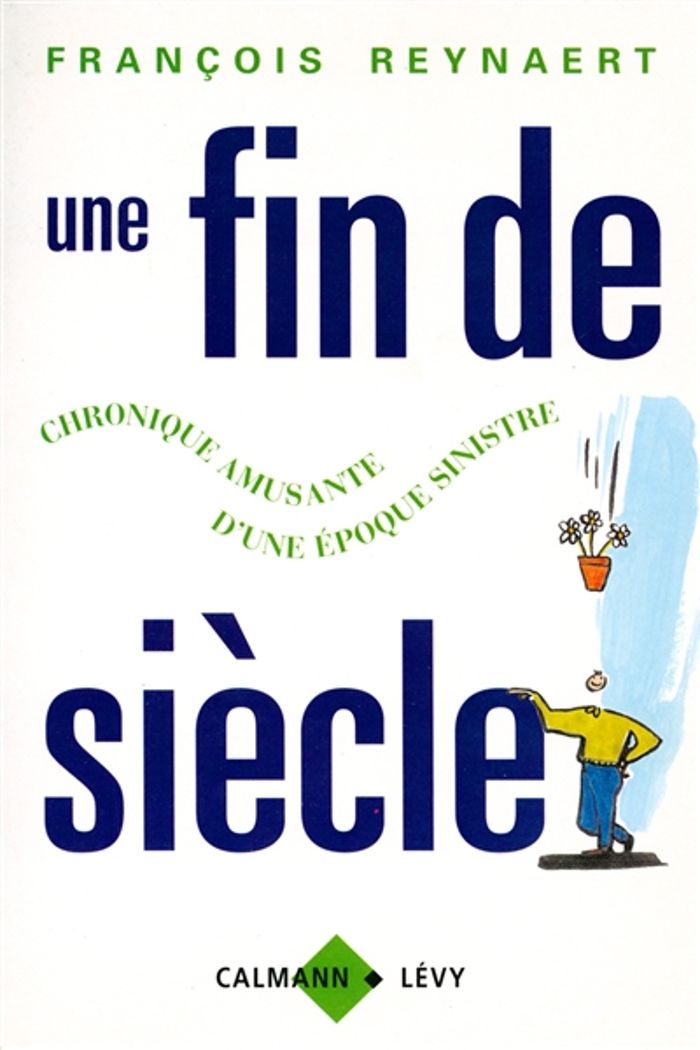 Couverture du livre « UNE FIN DE SIECLE - CHRONIQUE AMUSANTE D'UNE EPOQUE SINISTRE » de Francois Reynaert, librairie Les Contes Infusés à Corte