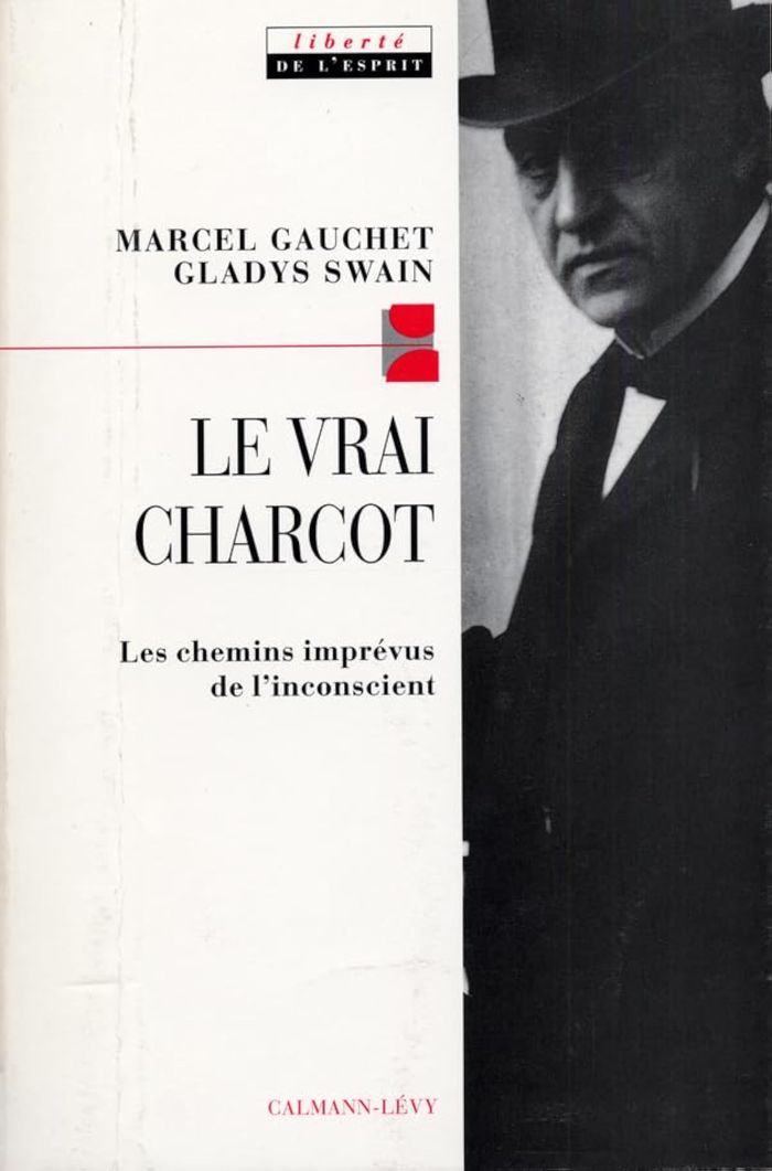 Couverture du livre « LE VRAI CHARCOT - LES CHEMINS IMPREVUS DE L'INCONSCIENT SUIVI DE DEUX ESSAIS DE JACQUES GASSER ET AL » de Swain/gauchet, librairie Les Contes Infusés à Corte