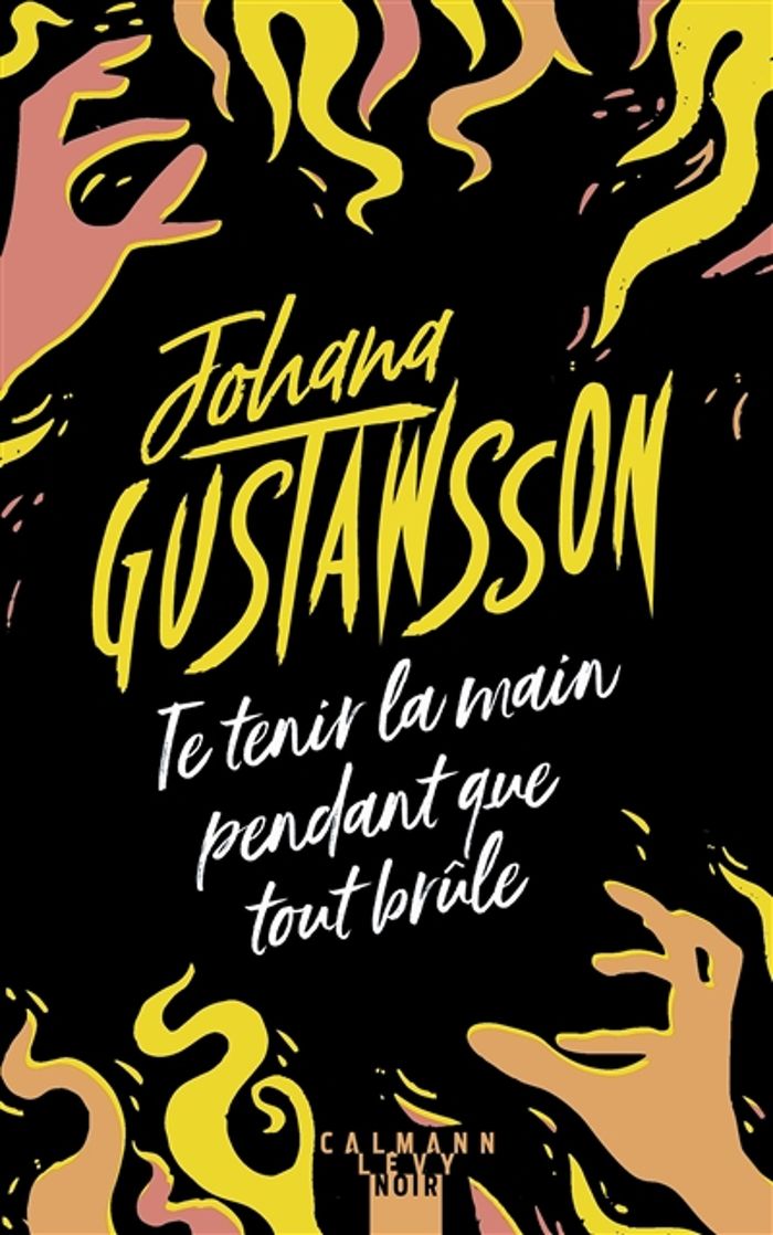 Couverture du livre « Te tenir la main pendant que tout brûle : roman » de Johana Gustawsson, librairie Les Contes Infusés à Corte