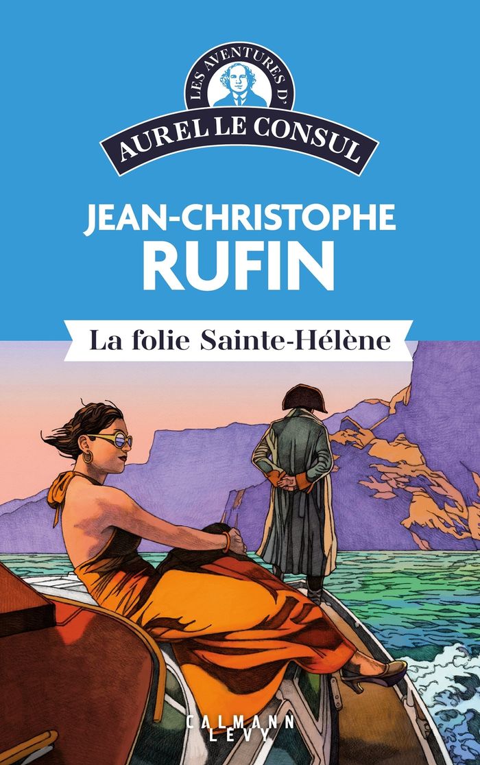 Couverture du livre « LES AVENTURES D'AUREL LE CONSUL - LA FOLIE SAINTE HELENE » de J-C. Rufin, librairie Les Contes Infusés à Corte