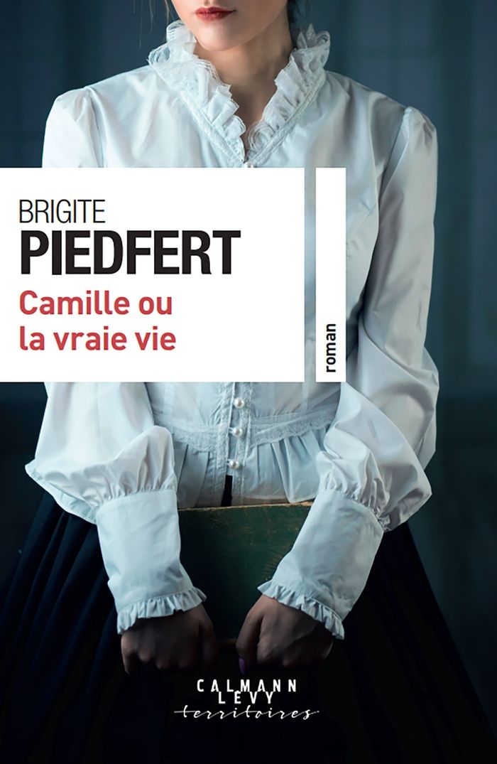 Couverture du livre « Camille ou La vraie vie : roman » de Brigite Piedfert, librairie Les Contes Infusés à Corte