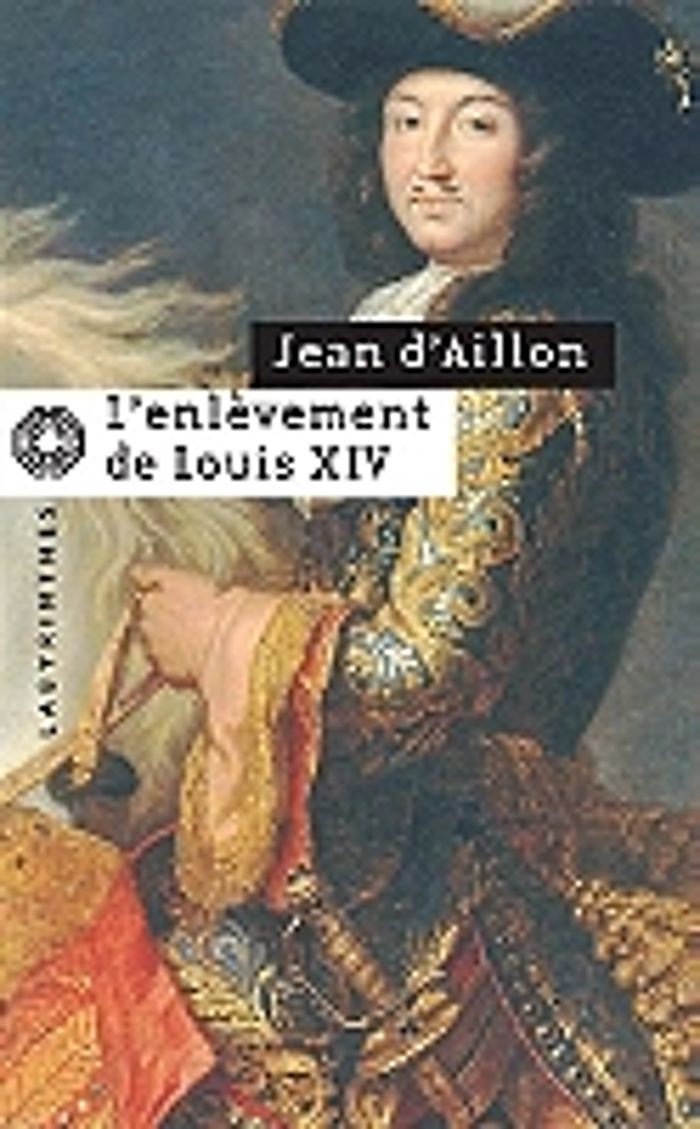 Couverture du livre « L'enlèvement de Louis XIV » de Jean d' Aillon, librairie Les Contes Infusés à Corte