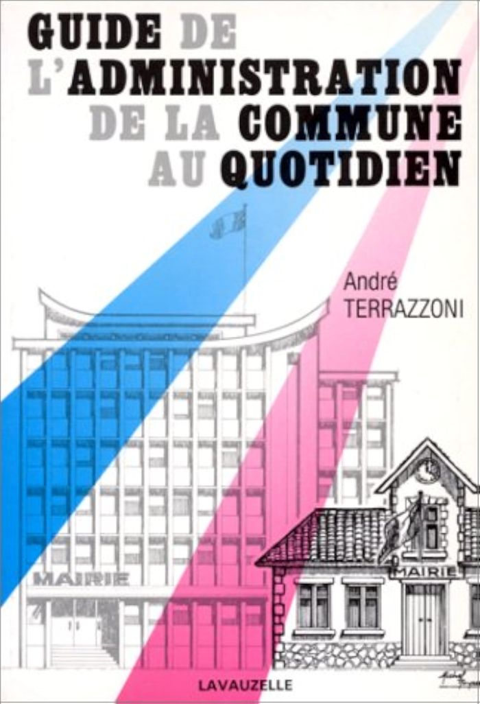 Couverture du livre « GUIDE DE L'ADMINISTRATION DE LA COMMUNE AU QUOTIDIEN » de Andre Terrazzoni, librairie Les Contes Infusés à Corte